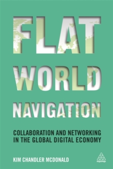 Flat World Navigation : Collaboration and Networking in the Global Digital Economy, Paperback / softback Book Flat World Navigation : Collaboration and Networking in the Global Digital Economy, Paperback / softback Book