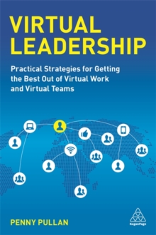 Virtual Leadership : Practical Strategies for Getting the Best Out of Virtual Work and Virtual Teams, Paperback / softback Book Virtual Leadership : Practical Strategies for Getting the Best Out of Virtual Work and Virtual Teams, Paperback / softback Book