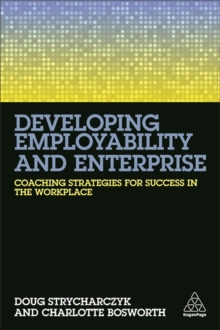 Developing Employability and Enterprise : Coaching Strategies for Success in the Workplace, Paperback / softback Book Developing Employability and Enterprise : Coaching Strategies for Success in the Workplace, Paperback / softback Book