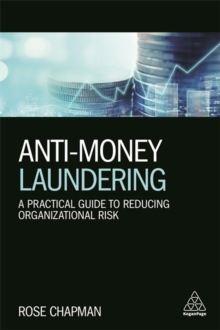 Anti-Money Laundering : A Practical Guide to Reducing Organizational Risk, Paperback / softback Book Anti-Money Laundering : A Practical Guide to Reducing Organizational Risk, Paperback / softback Book