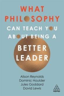 What Philosophy Can Teach You About Being a Better Leader, Paperback / softback Book What Philosophy Can Teach You About Being a Better Leader, Paperback / softback Book