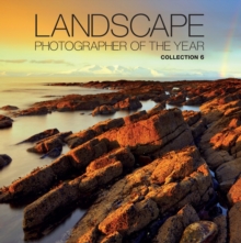 Landscape Photographer of the Year: Collection 6 : Collection 6, Hardback Book Landscape Photographer of the Year: Collection 6 : Collection 6, Hardback Book