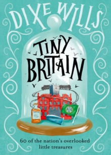 Tiny Britain : A Collection of the Nation's Overlooked Little Treasures, Hardback Book Tiny Britain : A Collection of the Nation's Overlooked Little Treasures, Hardback Book