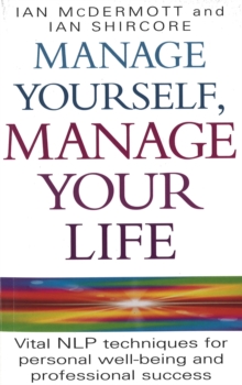 Manage Yourself, Manage Your Life : Vital NLP Technique for Personal Well-Being and Professional Success, Paperback Book Manage Yourself, Manage Your Life : Vital NLP Technique for Personal Well-Being and Professional Success, Paperback Book