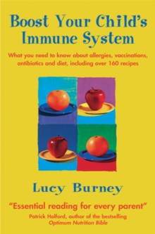 Boost Your Child's Immune System : What you need to know about allergies, vaccinations, antibiotics and diet, including over 160 recipes, Paperback Book Boost Your Child's Immune System : What you need to know about allergies, vaccinations, antibiotics and diet, including over 160 recipes, Paperback Book