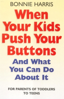 When Your Kids Push Your Buttons : And What You Can Do About it, Paperback Book When Your Kids Push Your Buttons : And What You Can Do About it, Paperback Book