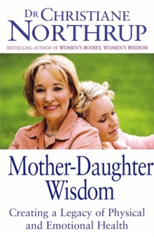 Mother-Daughter Wisdom : Creating a legacy of physical and emotional health, Paperback Book Mother-Daughter Wisdom : Creating a legacy of physical and emotional health, Paperback Book