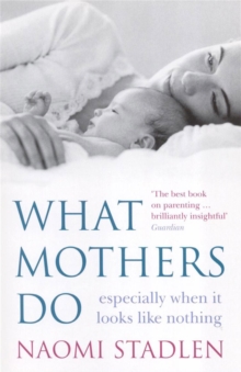 What Mothers Do : especially when it looks like nothing, Paperback / softback Book What Mothers Do : especially when it looks like nothing, Paperback / softback Book