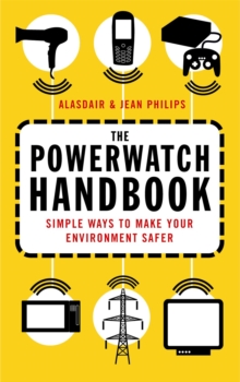 The Powerwatch Handbook : Simple Ways to Make You and Your Family Safer, Paperback Book The Powerwatch Handbook : Simple Ways to Make You and Your Family Safer, Paperback Book
