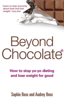 Beyond Chocolate : How to stop yo-yo dieting and lose weight for good, Paperback Book Beyond Chocolate : How to stop yo-yo dieting and lose weight for good, Paperback Book