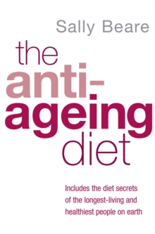 The Anti-ageing Diet : Includes the Diet Secrets of the Longest-Living and Healthiest People on Earth, Paperback Book The Anti-ageing Diet : Includes the Diet Secrets of the Longest-Living and Healthiest People on Earth, Paperback Book