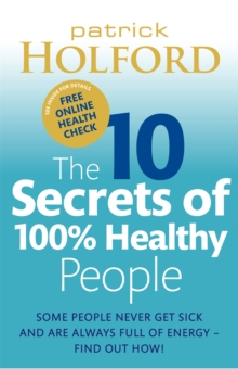The 10 Secrets Of 100% Healthy People : Some people never get sick and are always full of energy - find out how!, Paperback / softback Book The 10 Secrets Of 100% Healthy People : Some people never get sick and are always full of energy - find out how!, Paperback / softback Book