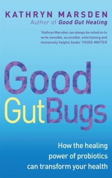 Good Gut Bugs : How to Improve Your Digestion and Transform Your Health, Paperback Book Good Gut Bugs : How to Improve Your Digestion and Transform Your Health, Paperback Book