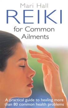 Reiki for Common Ailments : A Practical Guide to Healing More Than 80 Common Health Problems, Paperback Book Reiki for Common Ailments : A Practical Guide to Healing More Than 80 Common Health Problems, Paperback Book