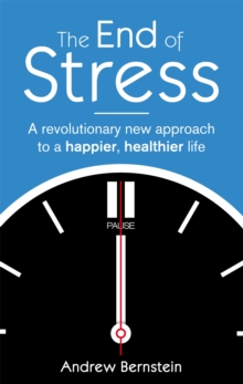 The End of Stress : A Revolutionary New Approach to a Happier, Healthier Life, Paperback Book The End of Stress : A Revolutionary New Approach to a Happier, Healthier Life, Paperback Book