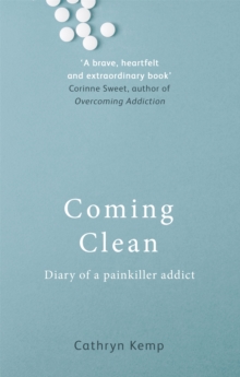 Coming Clean : Diary of a Painkiller Addict, Paperback / softback Book Coming Clean : Diary of a Painkiller Addict, Paperback / softback Book