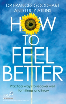 How to Feel Better : Practical Ways to Recover Well from Illness and Injury, Paperback Book How to Feel Better : Practical Ways to Recover Well from Illness and Injury, Paperback Book