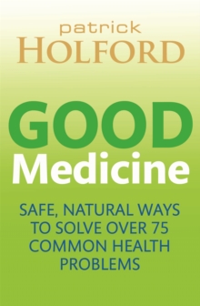 Good Medicine : Safe, Natural Ways to Solve Over 75 Common Health Problems, Paperback Book Good Medicine : Safe, Natural Ways to Solve Over 75 Common Health Problems, Paperback Book