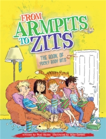 From Armpits to Zits: The Book of Yucky Body Bits, Paperback Book From Armpits to Zits: The Book of Yucky Body Bits, Paperback Book