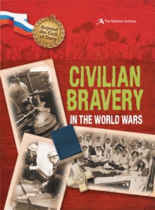 Beyond the Call of Duty: Civilian Bravery in the World Wars (The National Archives), Hardback Book Beyond the Call of Duty: Civilian Bravery in the World Wars (The National Archives), Hardback Book
