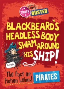 Truth or Busted: The Fact or Fiction Behind Pirates, Hardback Book Truth or Busted: The Fact or Fiction Behind Pirates, Hardback Book
