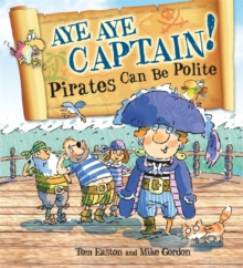 Pirates to the Rescue: Aye-Aye Captain! Pirates Can Be Polite, Hardback Book Pirates to the Rescue: Aye-Aye Captain! Pirates Can Be Polite, Hardback Book