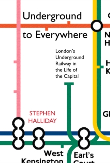 Underground to Everywhere : London's Underground Railway in the Life of the Capital, Paperback Book Underground to Everywhere : London's Underground Railway in the Life of the Capital, Paperback Book