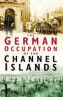 The German Occupation of the Channel Islands, Paperback Book The German Occupation of the Channel Islands, Paperback Book