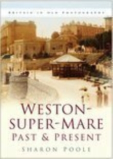 Weston-super-Mare Past and Present, Paperback / softback Book Weston-super-Mare Past and Present, Paperback / softback Book