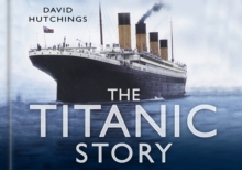The Titanic Story, Hardback Book The Titanic Story, Hardback Book