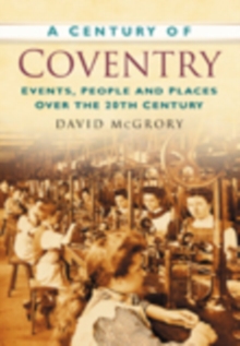 A Century of Coventry, Paperback / softback Book A Century of Coventry, Paperback / softback Book