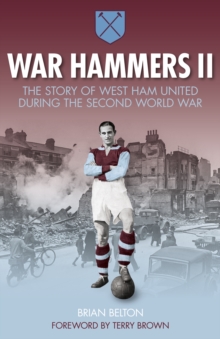 War Hammers II : The Story of West Ham United During the Second World War, Paperback / softback Book War Hammers II : The Story of West Ham United During the Second World War, Paperback / softback Book
