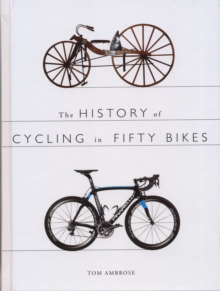 The History of Cycling in Fifty Bikes, Paperback / softback Book The History of Cycling in Fifty Bikes, Paperback / softback Book