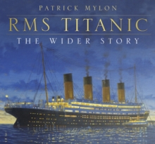 RMS Titanic - The Wider Story, Hardback Book RMS Titanic - The Wider Story, Hardback Book