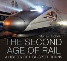 The Second Age of Rail : A History of High Speed Trains, Hardback Book The Second Age of Rail : A History of High Speed Trains, Hardback Book
