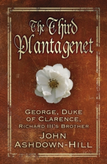 The Third Plantagenet : George, Duke of Clarence, Richard III's Brother, Paperback Book The Third Plantagenet : George, Duke of Clarence, Richard III's Brother, Paperback Book