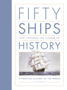 Fifty Ships That Changed the Course of History : A Nautical History of the World, Hardback Book Fifty Ships That Changed the Course of History : A Nautical History of the World, Hardback Book