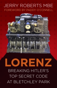 Lorenz : Breaking Hitler’s Top Secret Code at Bletchley Park