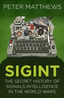 SIGINT : The Secret History of Signals Intelligence in the World Wars