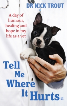 Tell Me Where it Hurts : A Day of Humour, Healing and Hope in My Life as a Vet, Paperback Book Tell Me Where it Hurts : A Day of Humour, Healing and Hope in My Life as a Vet, Paperback Book