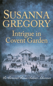 Intrigue in Covent Garden : The Thirteenth Thomas Chaloner Adventure, Hardback Book Intrigue in Covent Garden : The Thirteenth Thomas Chaloner Adventure, Hardback Book