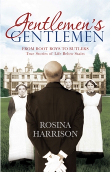 Gentlemen's Gentlemen : From Boot Boys to Butlers, True Stories of Life Below Stairs, Paperback / softback Book Gentlemen's Gentlemen : From Boot Boys to Butlers, True Stories of Life Below Stairs, Paperback / softback Book