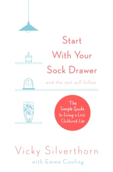 Start with Your Sock Drawer : The Simple Guide to Living a Less Cluttered Life, Paperback Book Start with Your Sock Drawer : The Simple Guide to Living a Less Cluttered Life, Paperback Book