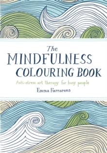 The Mindfulness Colouring Book : Anti-stress Art Therapy for Busy People, Paperback / softback Book The Mindfulness Colouring Book : Anti-stress Art Therapy for Busy People, Paperback / softback Book