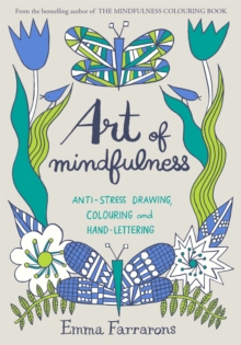 Art of Mindfulness : Anti-stress drawing, colouring and hand lettering, Paperback / softback Book Art of Mindfulness : Anti-stress drawing, colouring and hand lettering, Paperback / softback Book