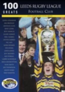 Leeds Rugby League Football Club : 100 Greats, Paperback / softback Book Leeds Rugby League Football Club : 100 Greats, Paperback / softback Book
