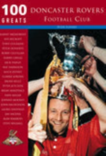 Doncaster Rovers Football Club : 100 Greats, Paperback / softback Book Doncaster Rovers Football Club : 100 Greats, Paperback / softback Book
