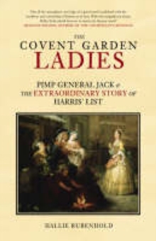 The Covent Garden Ladies : Pimp General Jack and the Extraordinary Story of Harris' List, Hardback Book The Covent Garden Ladies : Pimp General Jack and the Extraordinary Story of Harris' List, Hardback Book