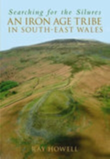Searching for the Silures : An Iron Age Tribe in South-East Wales, Paperback / softback Book Searching for the Silures : An Iron Age Tribe in South-East Wales, Paperback / softback Book
