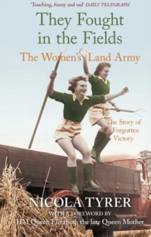 They Fought in the Fields : The Women's Land Army, Paperback Book They Fought in the Fields : The Women's Land Army, Paperback Book